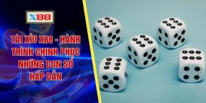 Tài Xỉu X88 - Hành Trình Chinh Phục Những Con Số Hấp Dẫn